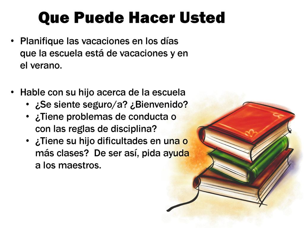 Que Puede Hacer Usted Planifique las vacaciones en los días que la escuela está de vacaciones y en el verano.