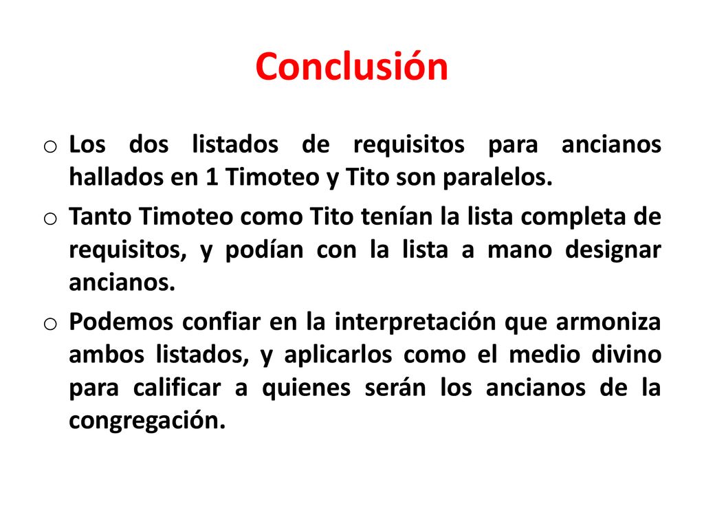 Conclusión Los dos listados de requisitos para ancianos hallados en 1 Timoteo y Tito son paralelos.