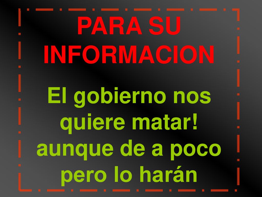 El gobierno nos quiere matar! aunque de a poco pero lo harán
