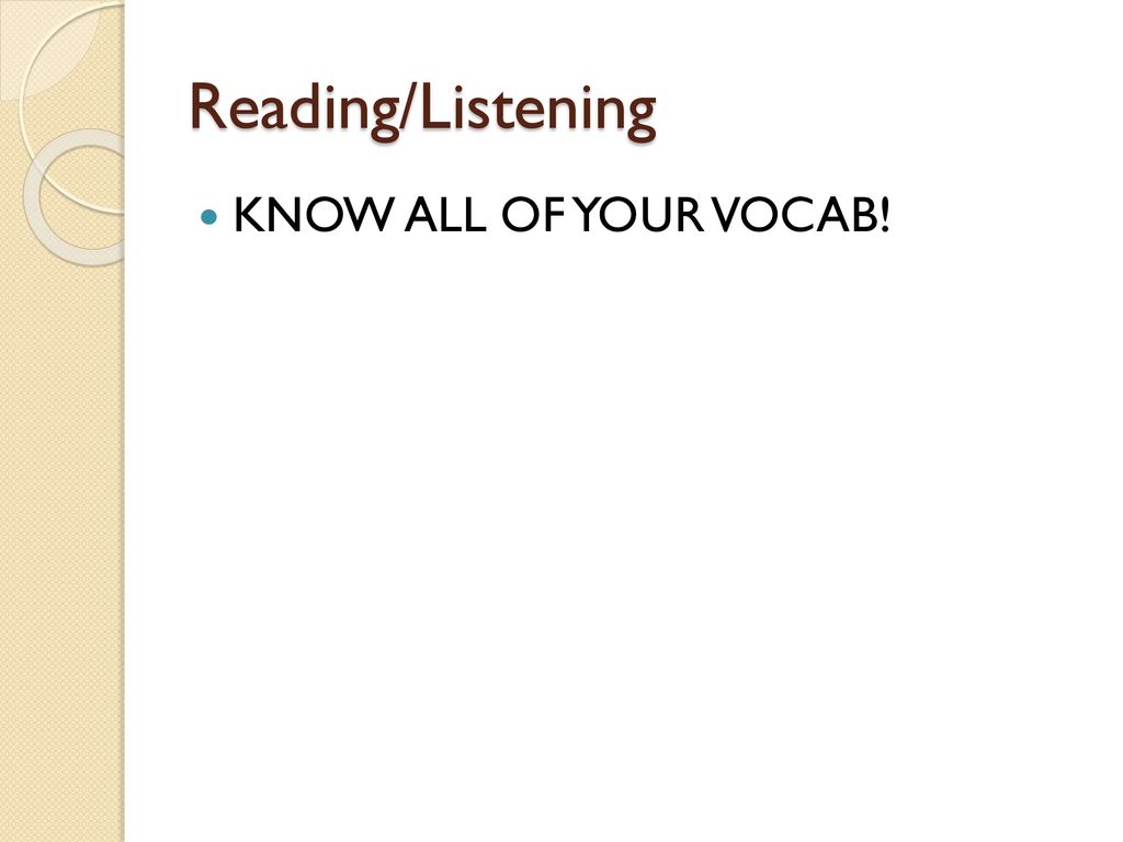 Reading/Listening KNOW ALL OF YOUR VOCAB!