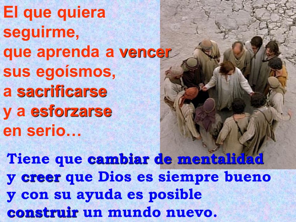 El que quiera seguirme, que aprenda a vencer sus egoísmos,