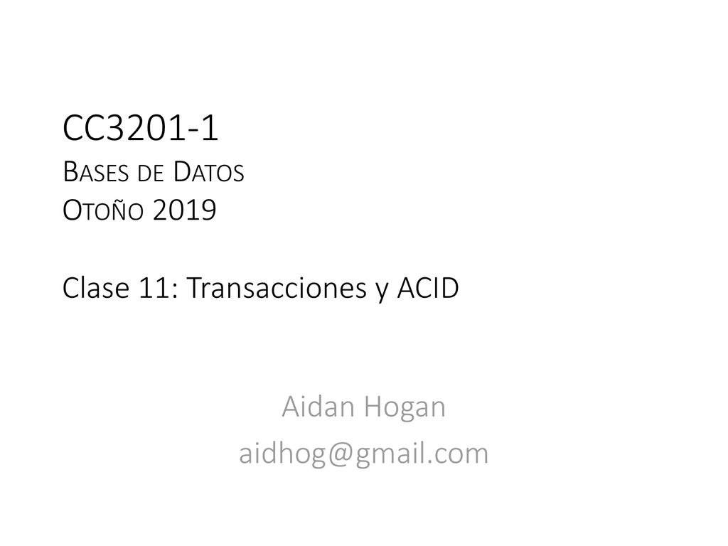 CC Bases de Datos Otoño 2019 Clase 11: Transacciones y ACID