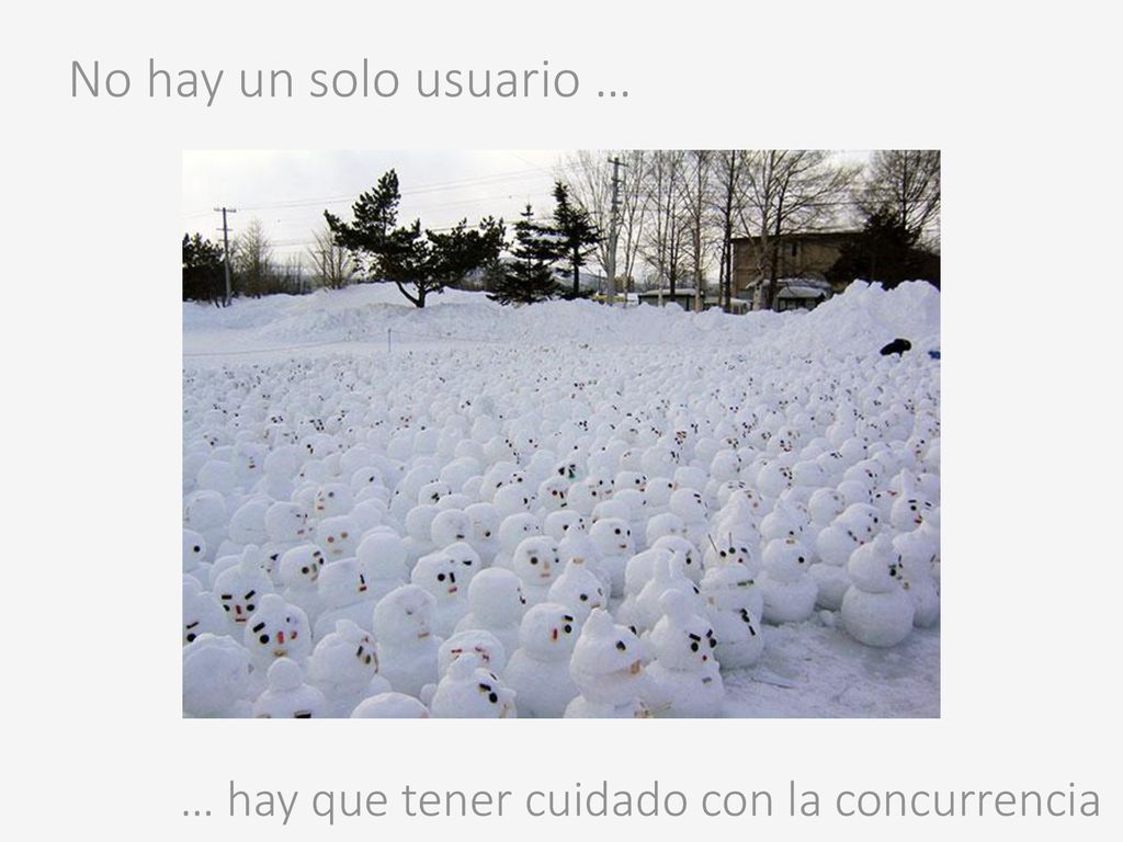 No hay un solo usuario … … hay que tener cuidado con la concurrencia