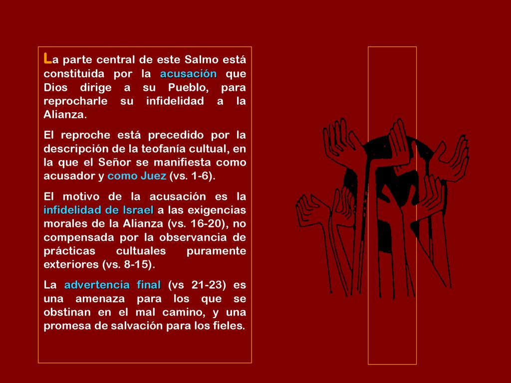 La parte central de este Salmo está constituida por la acusación que Dios dirige a su Pueblo, para reprocharle su infidelidad a la Alianza.