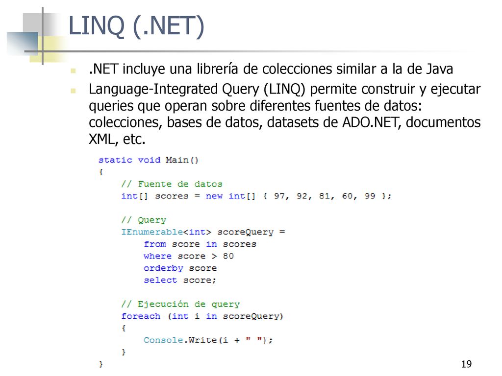 LINQ (.NET) .NET incluye una librería de colecciones similar a la de Java.