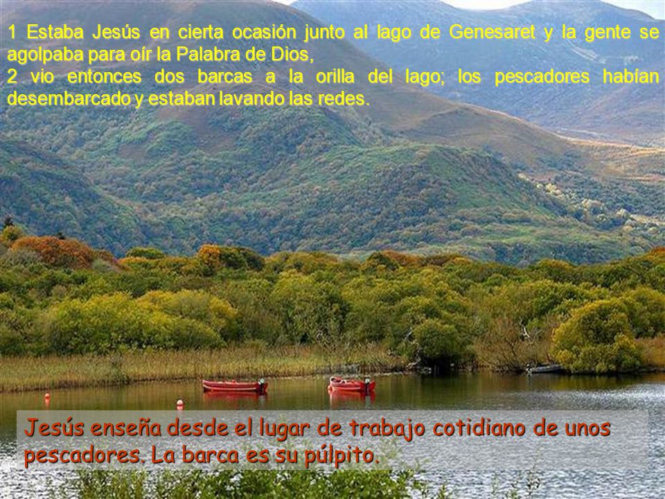 1 Estaba Jesús en cierta ocasión junto al lago de Genesaret y la gente se agolpaba para oír la Palabra de Dios,