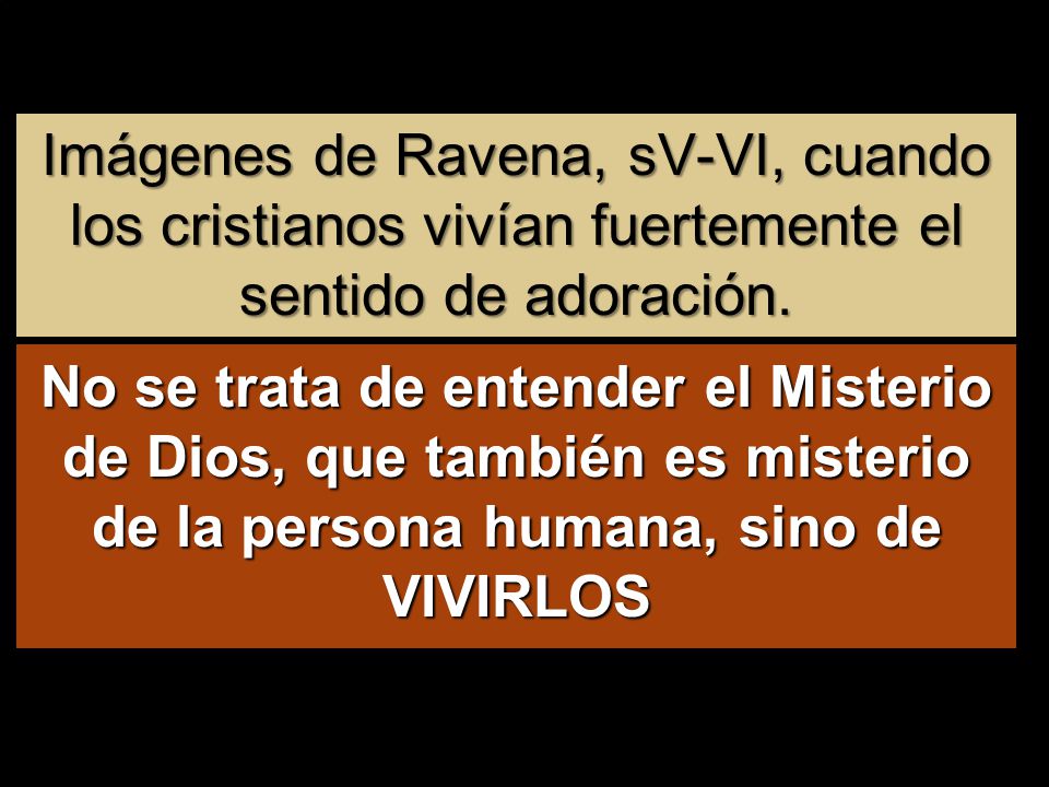 Imágenes de Ravena, sV-VI, cuando los cristianos vivían fuertemente el sentido de adoración.