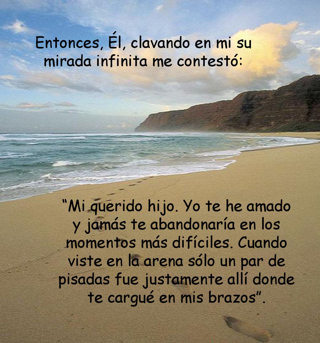 Entonces, Él, clavando en mi su mirada infinita me contestó: