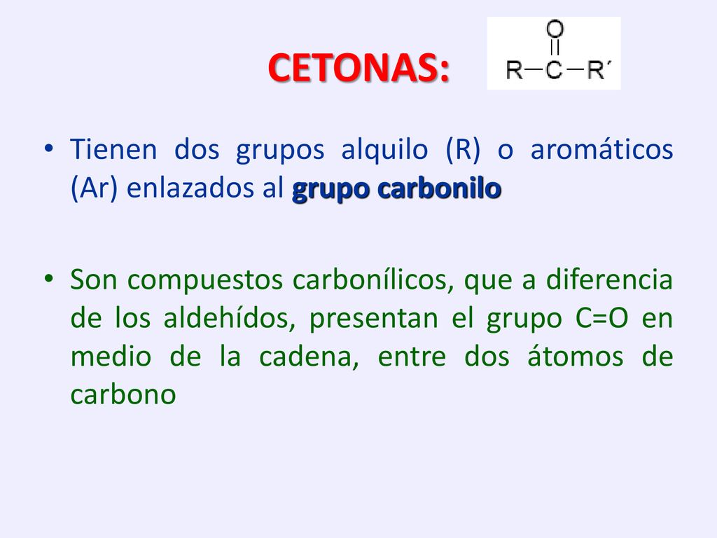 CETONAS: Tienen dos grupos alquilo (R) o aromáticos (Ar) enlazados al grupo carbonilo.