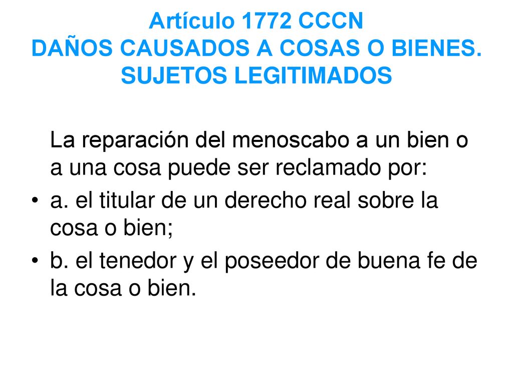 Artículo 1772 CCCN DAÑOS CAUSADOS A COSAS O BIENES. SUJETOS LEGITIMADOS