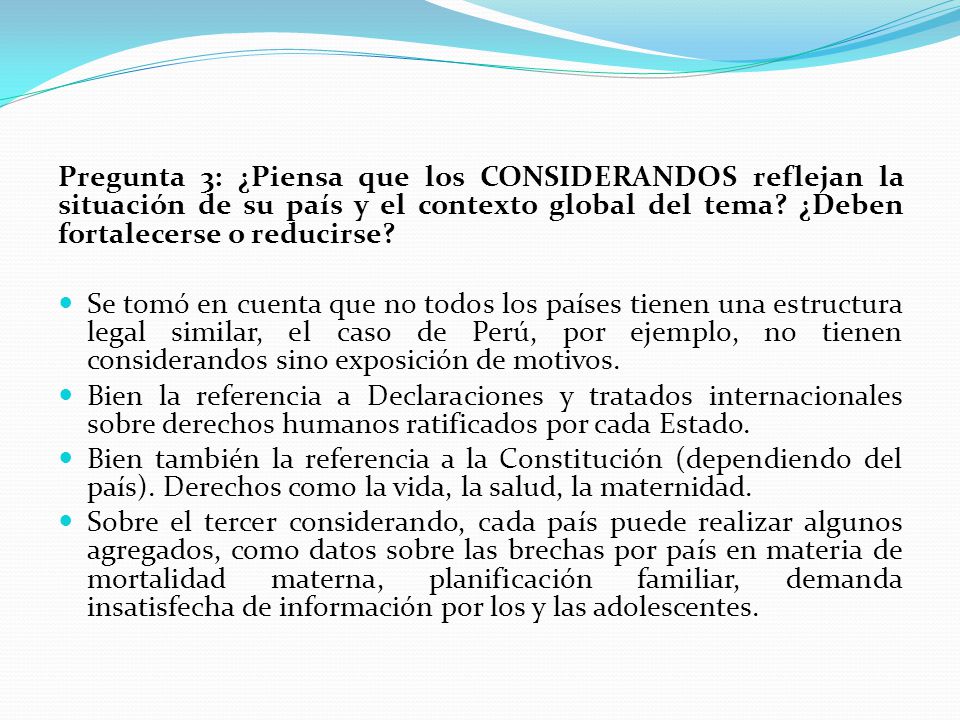 Pregunta 3: ¿Piensa que los CONSIDERANDOS reflejan la situación de su país y el contexto global del tema ¿Deben fortalecerse o reducirse