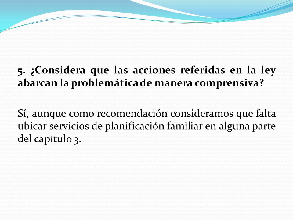 5. ¿Considera que las acciones referidas en la ley abarcan la problemática de manera comprensiva