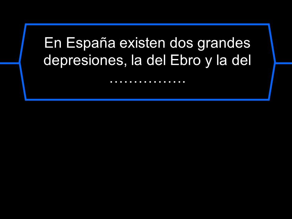 En España existen dos grandes depresiones, la del Ebro y la del …………….
