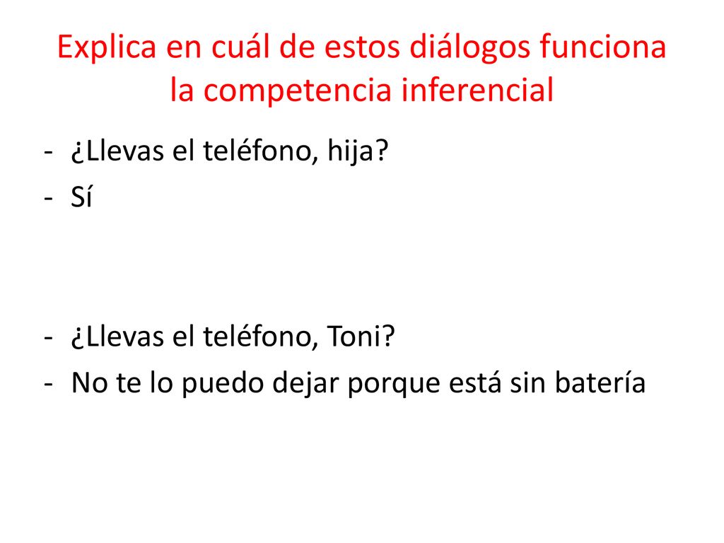 Explica en cuál de estos diálogos funciona la competencia inferencial