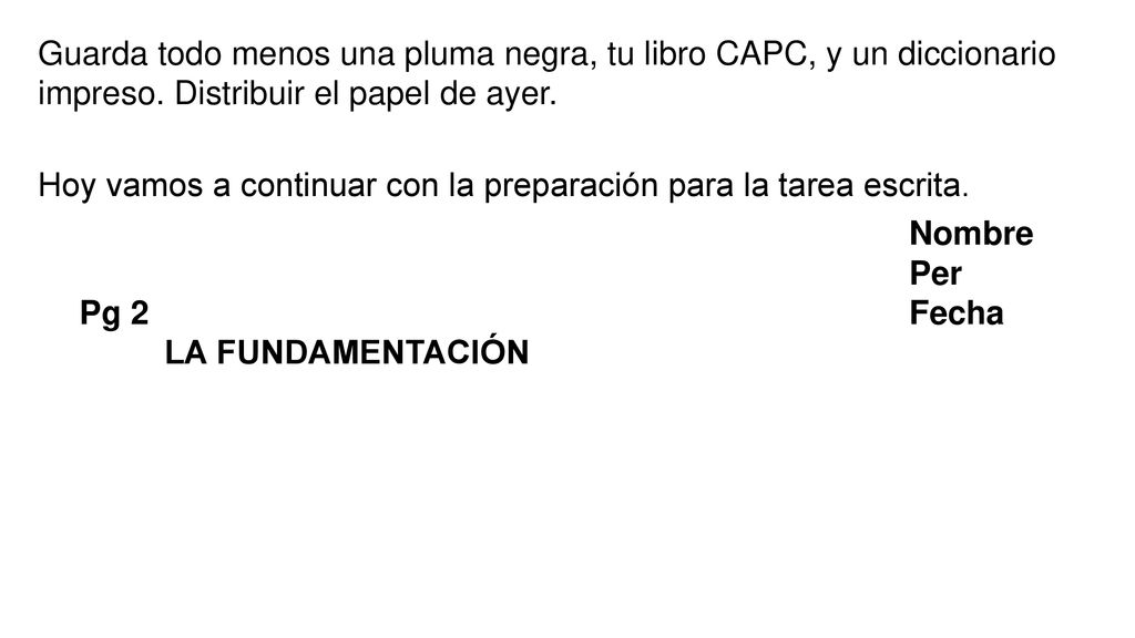 Guarda todo menos una pluma negra, tu libro CAPC, y un diccionario impreso. Distribuir el papel de ayer.