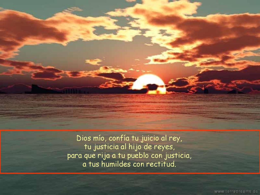 Dios mío, confía tu juicio al rey, tu justicia al hijo de reyes,