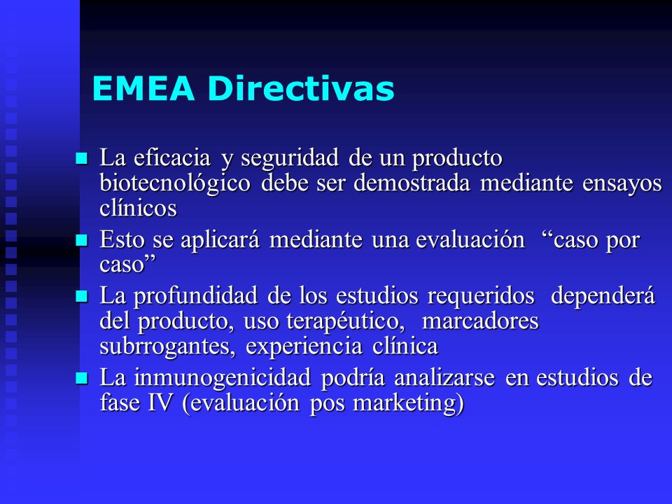 EMEA Directivas La eficacia y seguridad de un producto biotecnológico debe ser demostrada mediante ensayos clínicos.