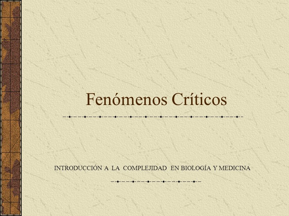 Fenómenos Críticos INTRODUCCIÓN A LA COMPLEJIDAD EN BIOLOGÍA Y MEDICINA