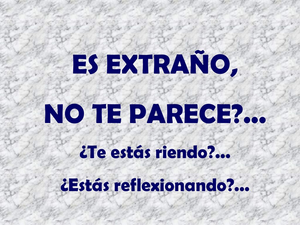 ES EXTRAÑO, NO TE PARECE ... ¿Te estás riendo ...