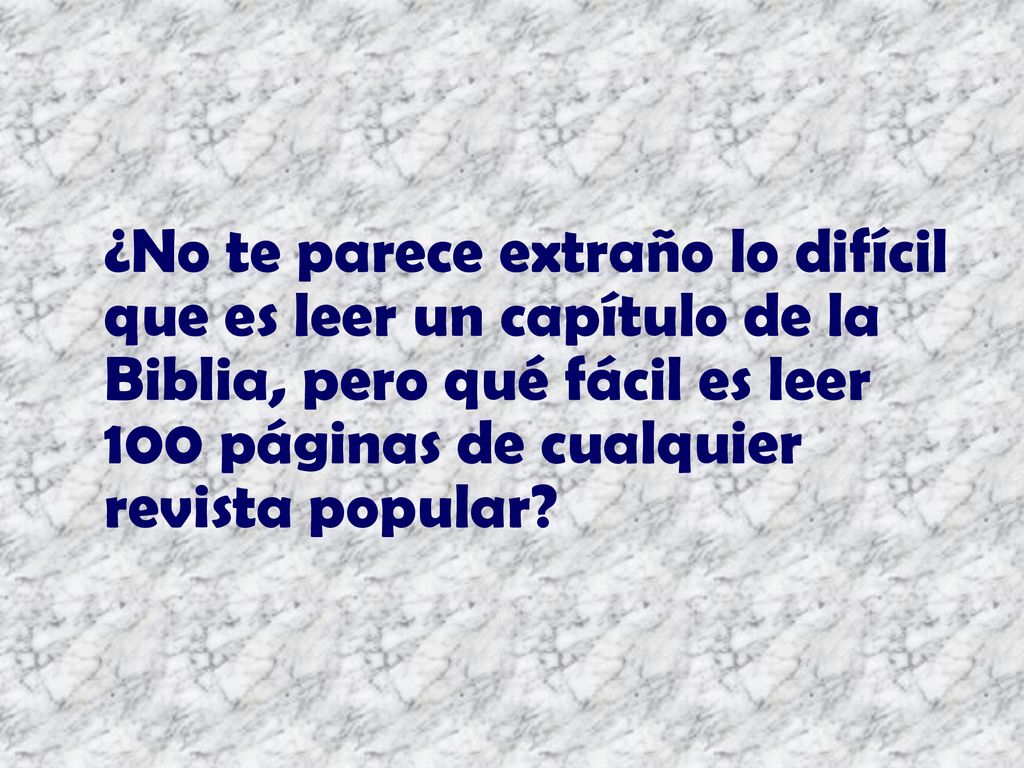 ¿No te parece extraño lo difícil que es leer un capítulo de la Biblia, pero qué fácil es leer 100 páginas de cualquier revista popular