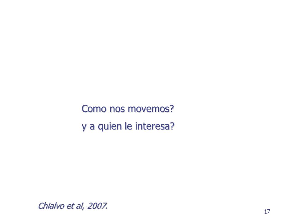 Como nos movemos y a quien le interesa Chialvo et al, 2007.