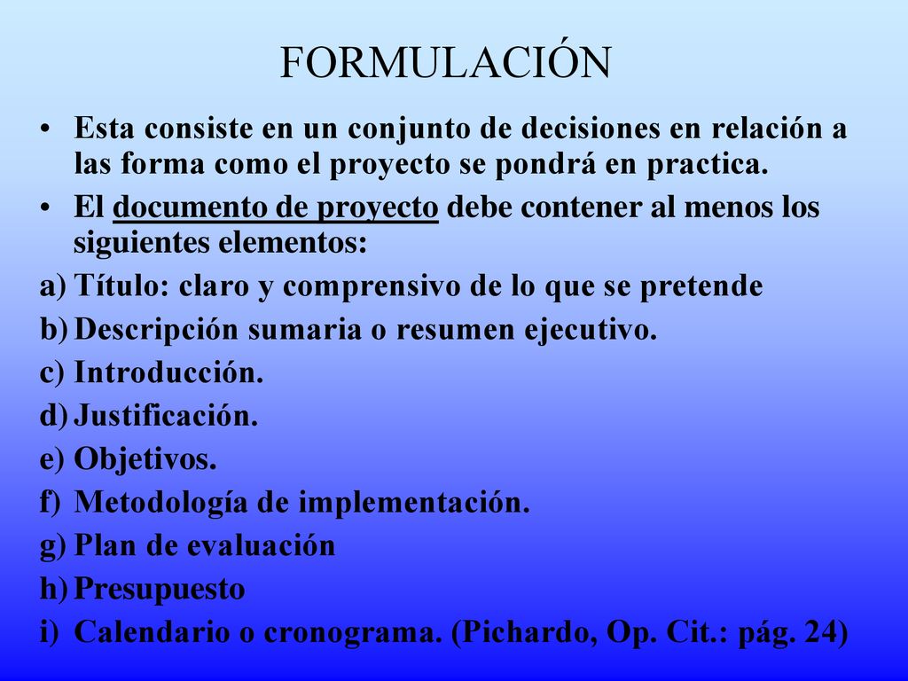 FORMULACIÓN Esta consiste en un conjunto de decisiones en relación a las forma como el proyecto se pondrá en practica.
