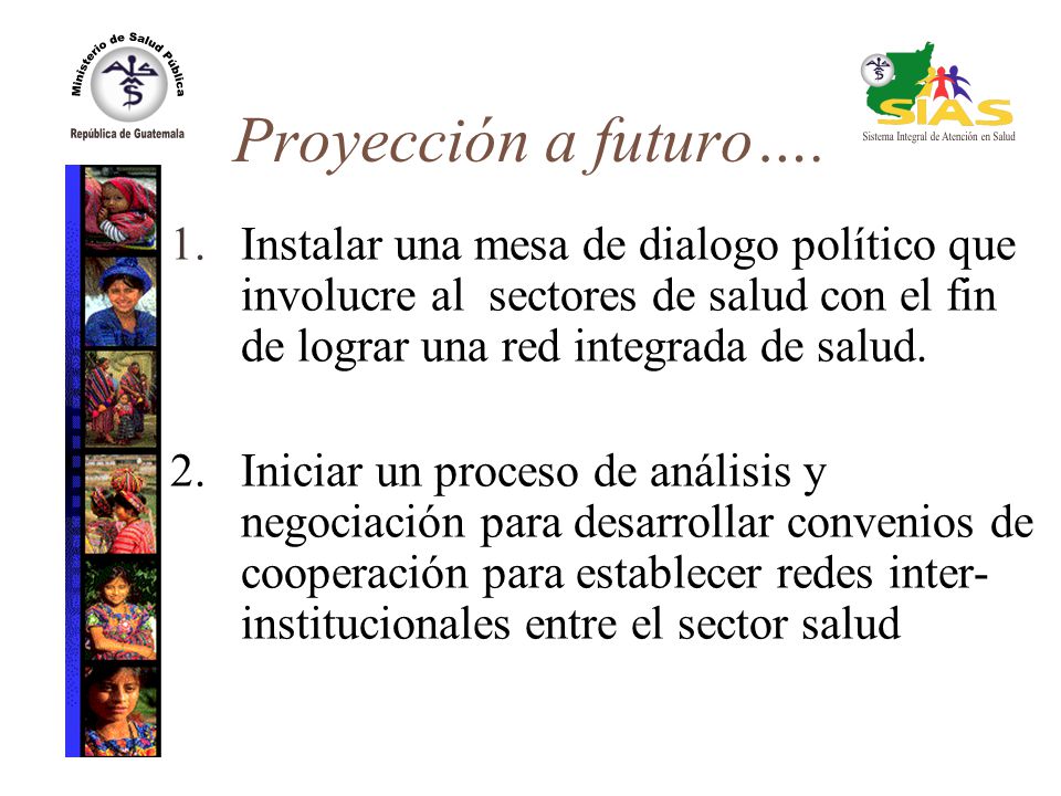 Proyección a futuro…. 1. Instalar una mesa de dialogo político que involucre al sectores de salud con el fin de lograr una red integrada de salud.
