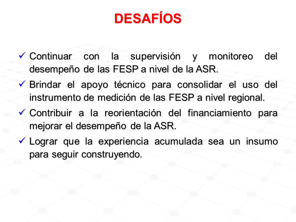 DESAFÍOS Continuar con la supervisión y monitoreo del desempeño de las FESP a nivel de la ASR.