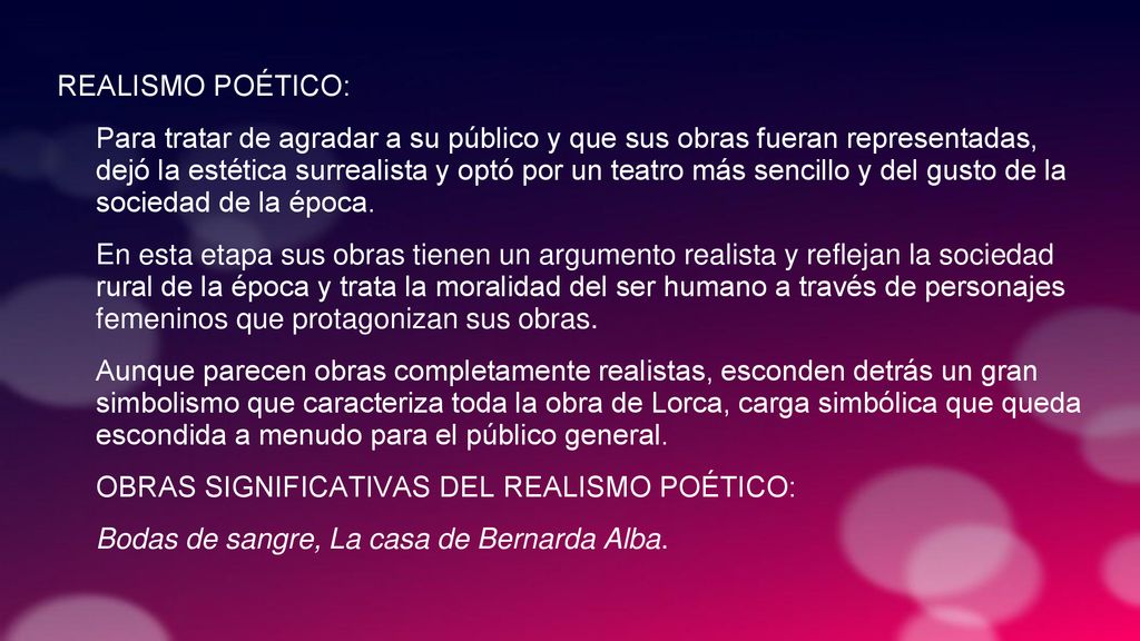 REALISMO POÉTICO: Para tratar de agradar a su público y que sus obras fueran representadas, dejó la estética surrealista y optó por un teatro más sencillo y del gusto de la sociedad de la época.