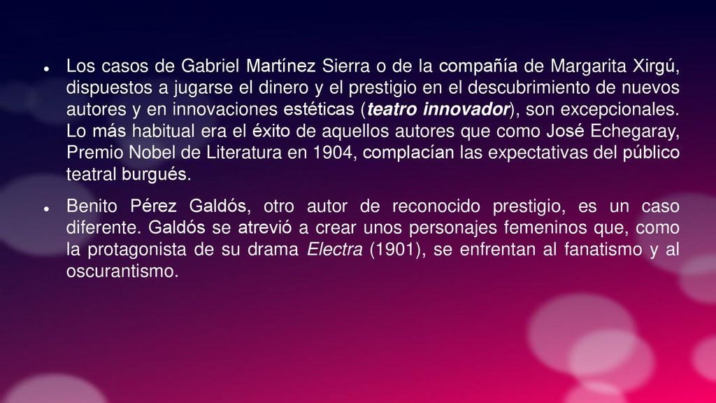 Los casos de Gabriel Martínez Sierra o de la compañía de Margarita Xirgú, dispuestos a jugarse el dinero y el prestigio en el descubrimiento de nuevos autores y en innovaciones estéticas (teatro innovador), son excepcionales. Lo más habitual era el éxito de aquellos autores que como José Echegaray, Premio Nobel de Literatura en 1904, complacían las expectativas del público teatral burgués.