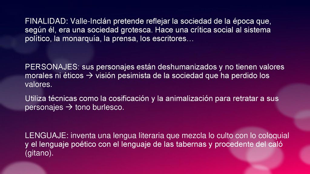 FINALIDAD: Valle-Inclán pretende reflejar la sociedad de la época que, según él, era una sociedad grotesca.