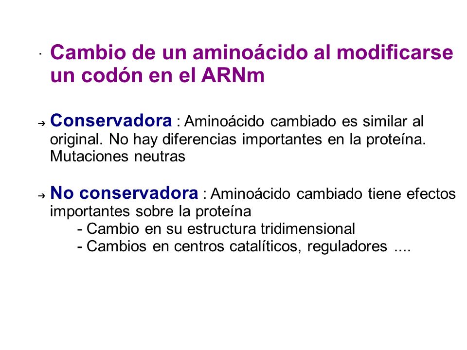 · Cambio de un aminoácido al modificarse un codón en el ARNm