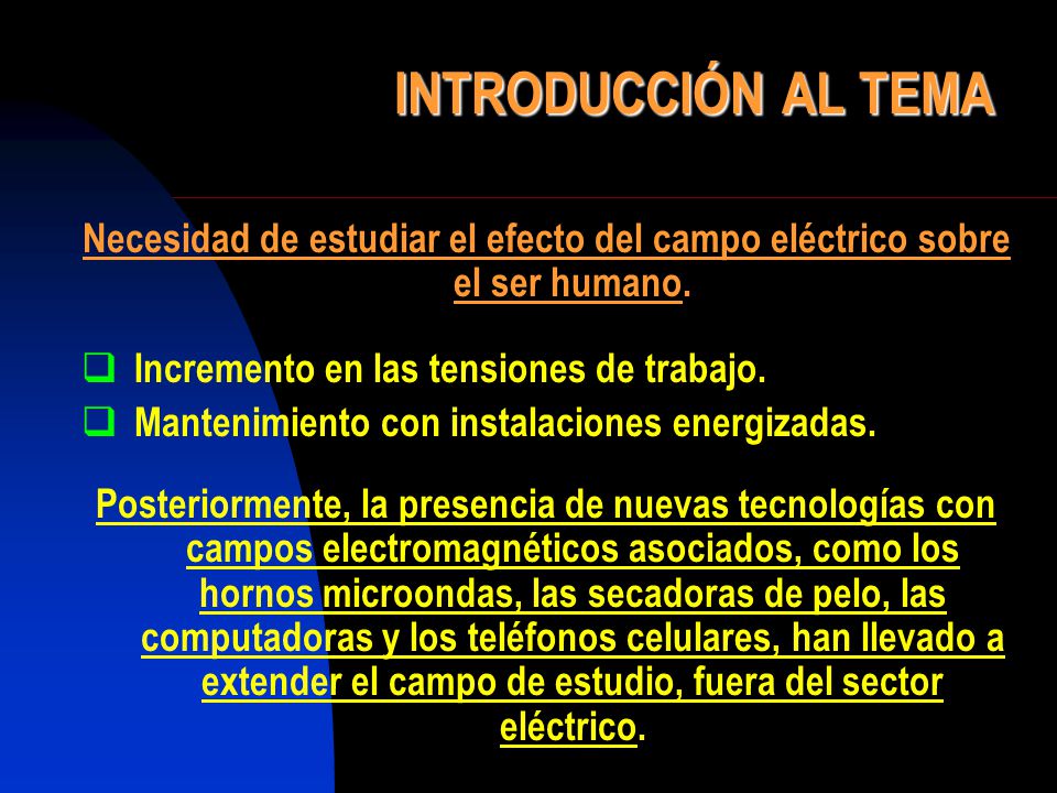 INTRODUCCIÓN AL TEMA Necesidad de estudiar el efecto del campo eléctrico sobre el ser humano. Incremento en las tensiones de trabajo.