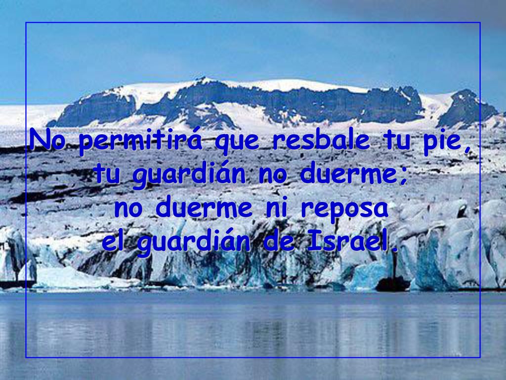 No permitirá que resbale tu pie, tu guardián no duerme; no duerme ni reposa el guardián de Israel.