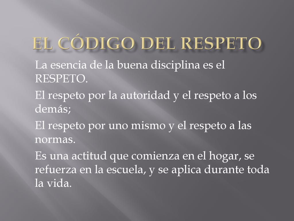 El Código del Respeto La esencia de la buena disciplina es el RESPETO.