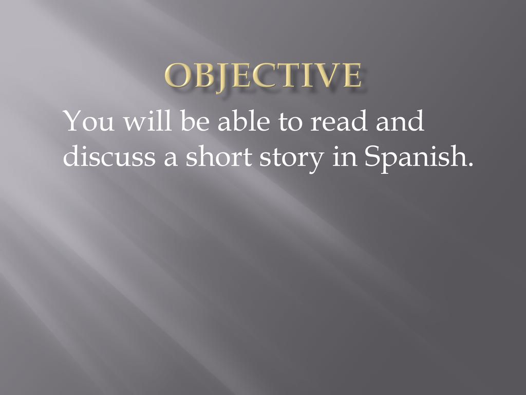 You will be able to read and discuss a short story in Spanish.