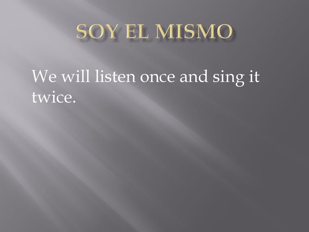 We will listen once and sing it twice.