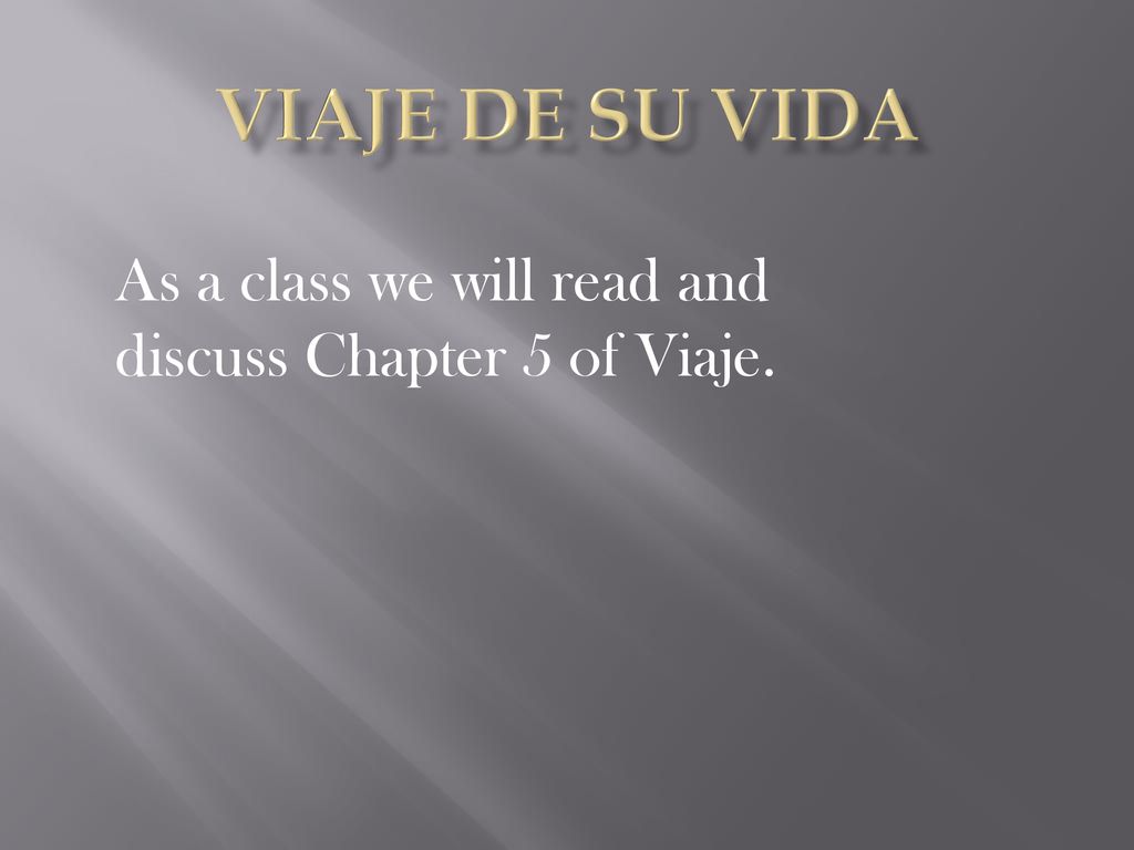 As a class we will read and discuss Chapter 5 of Viaje.