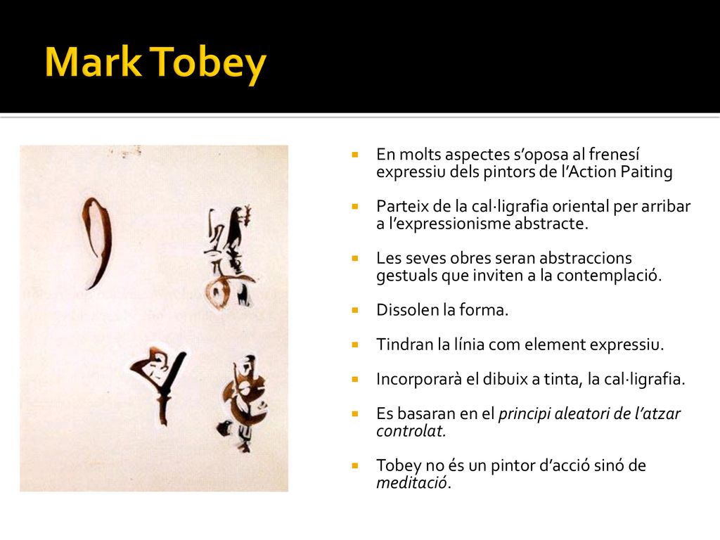 Mark Tobey En molts aspectes s’oposa al frenesí expressiu dels pintors de l’Action Paiting.