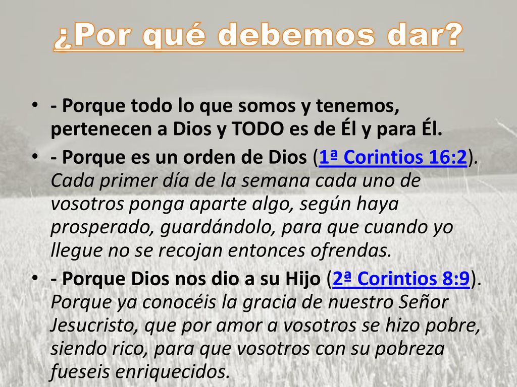 ¿Por qué debemos dar - Porque todo lo que somos y tenemos, pertenecen a Dios y TODO es de Él y para Él.