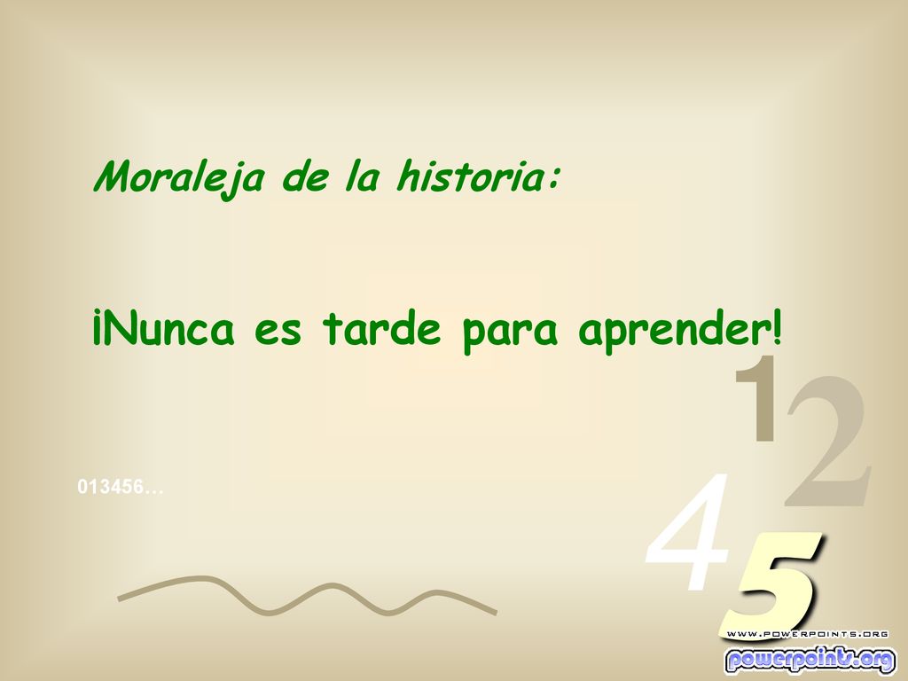 ¡Nunca es tarde para aprender! Moraleja de la historia: