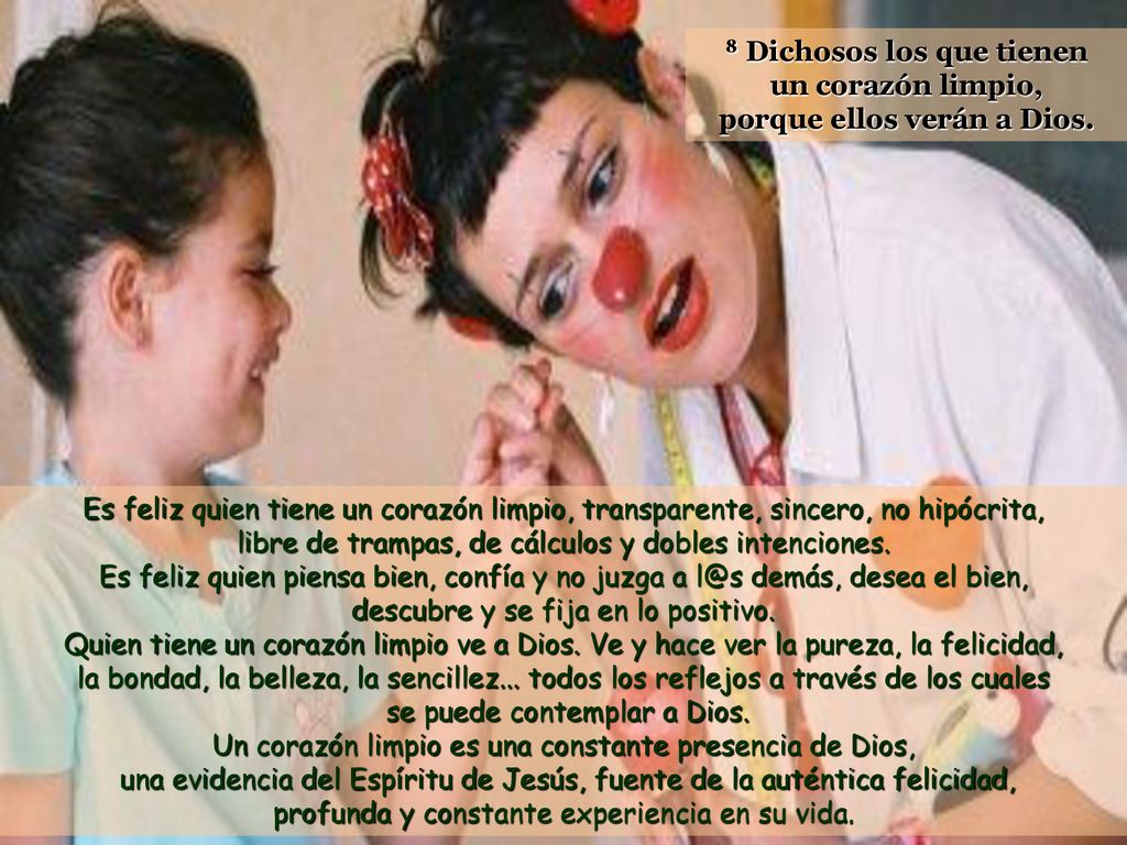 8 Dichosos los que tienen un corazón limpio, porque ellos verán a Dios.