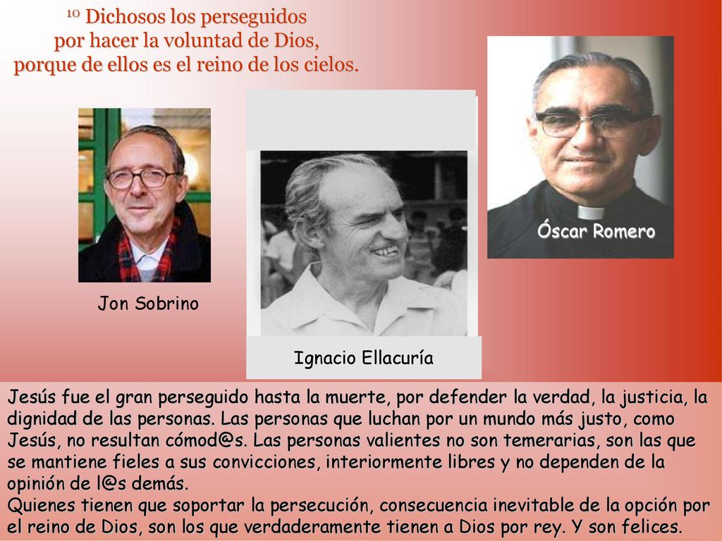 10 Dichosos los perseguidos por hacer la voluntad de Dios, porque de ellos es el reino de los cielos.