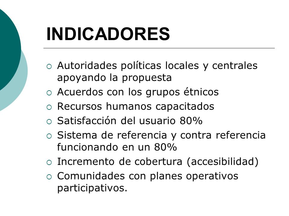 INDICADORES Autoridades políticas locales y centrales apoyando la propuesta. Acuerdos con los grupos étnicos.
