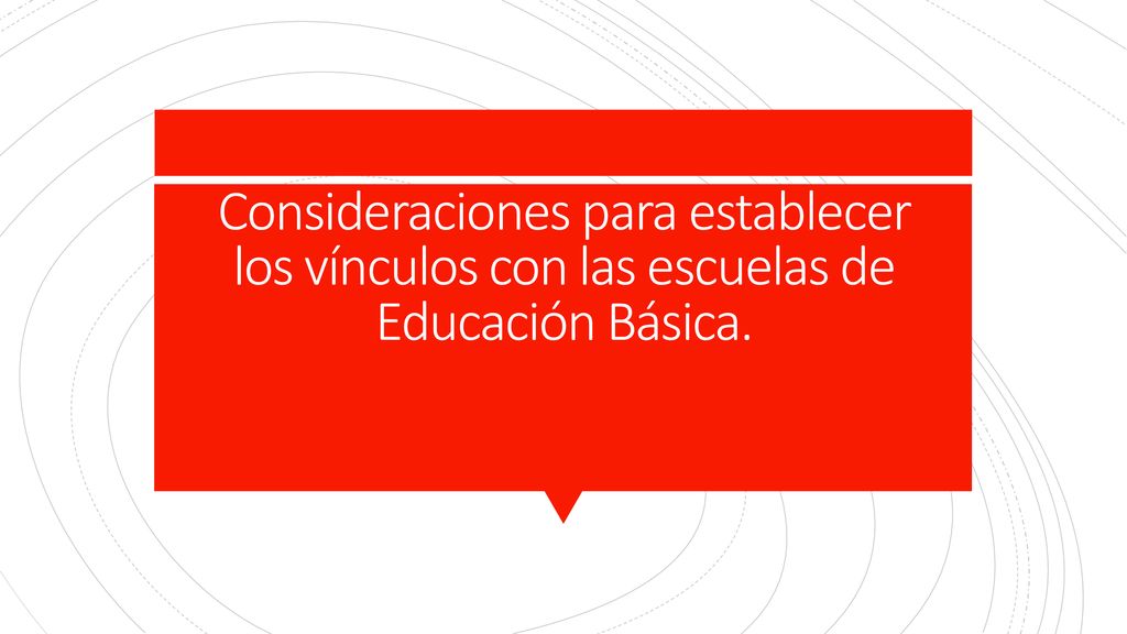 Consideraciones para establecer los vínculos con las escuelas de Educación Básica.