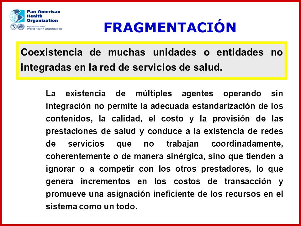 FRAGMENTACIÓN Coexistencia de muchas unidades o entidades no integradas en la red de servicios de salud.