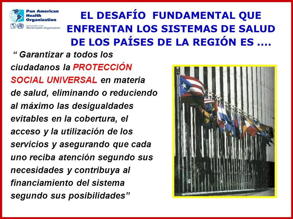 EL DESAFÍO FUNDAMENTAL QUE ENFRENTAN LOS SISTEMAS DE SALUD DE LOS PAÍSES DE LA REGIÓN ES ....