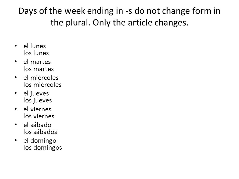 Days of the week ending in -s do not change form in the plural