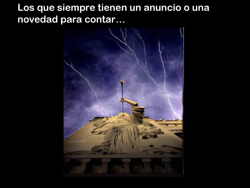 Los que siempre tienen un anuncio o una novedad para contar…