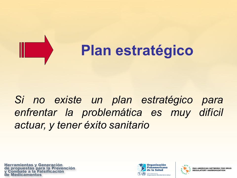 Plan estratégico Si no existe un plan estratégico para enfrentar la problemática es muy difícil actuar, y tener éxito sanitario.